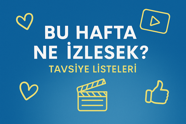 📺 Bu Hafta Ne İzlesek? – Nisan 4. Hafta Dizi Önerileri